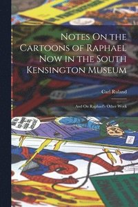 bokomslag Notes On the Cartoons of Raphael Now in the South Kensington Museum