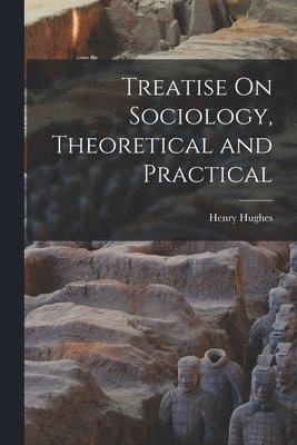 Treatise On Sociology, Theoretical and Practical