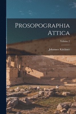Johannes Kirchner - Prosopographia Attica; Volume 2, Häftad