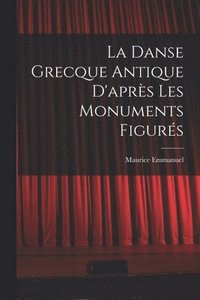 bokomslag Danse Grecque Antique D'après Les Monuments Figurés