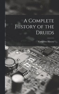 bokomslag Complete History of the Druids
