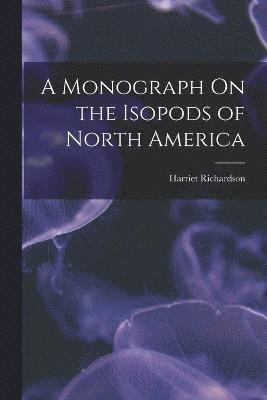 A Monograph On the Isopods of North America 1