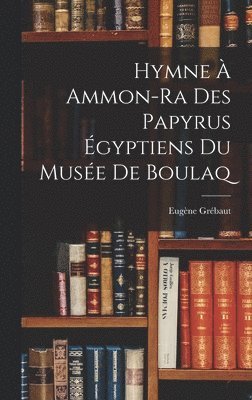 Hymne  Ammon-Ra Des Papyrus gyptiens Du Muse De Boulaq 1