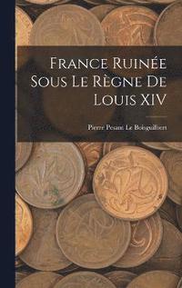 bokomslag France Ruine Sous Le Rgne De Louis XIV