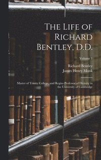 bokomslag The Life of Richard Bentley, D.D.