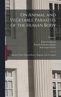 bokomslag On Animal and Vegetable Parasites of the Human Body