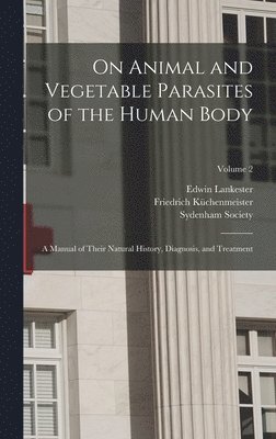 On Animal and Vegetable Parasites of the Human Body 1