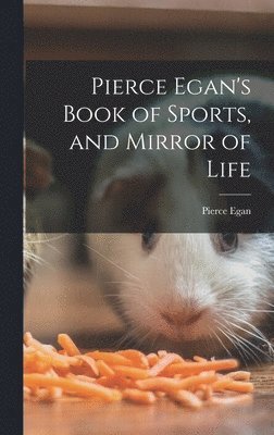 Pierce Egan - Pierce Egan's Book of Sports, and Mirror of Life, Inbunden