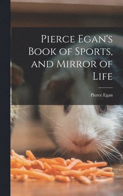 bokomslag Pierce Egan's Book of Sports, and Mirror of Life