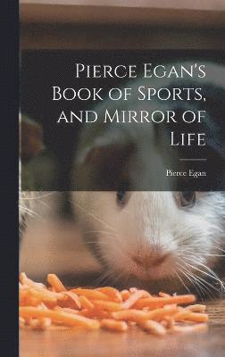 Pierce Egan - Pierce Egan's Book of Sports, and Mirror of Life, Inbunden