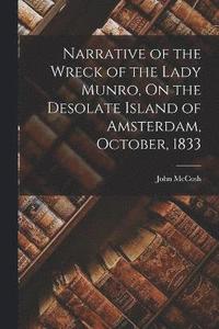 bokomslag Narrative of the Wreck of the Lady Munro, On the Desolate Island of Amsterdam, October, 1833