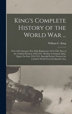 bokomslag King's Complete History of the World War ...