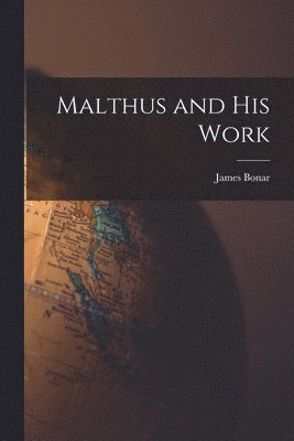 James Bonar - Malthus and His Work, Häftad