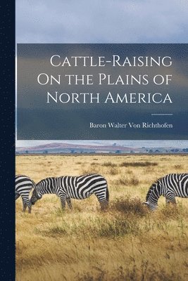 bokomslag Cattle-Raising On the Plains of North America