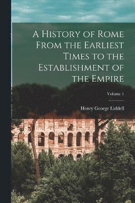 bokomslag A History of Rome From the Earliest Times to the Establishment of the Empire; Volume 1