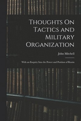 John Mitchell - Thoughts On Tactics and Military Organization, Häftad
