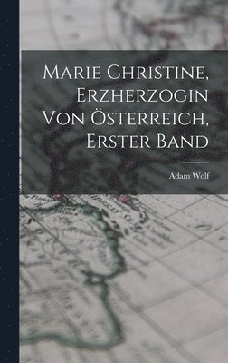 Marie Christine, Erzherzogin von sterreich, Erster Band 1