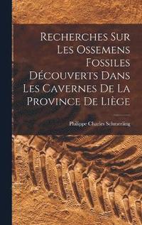 bokomslag Recherches Sur Les Ossemens Fossiles Dcouverts Dans Les Cavernes De La Province De Lige