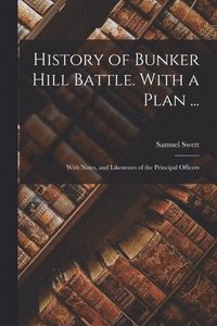 bokomslag History of Bunker Hill Battle. With a Plan ...