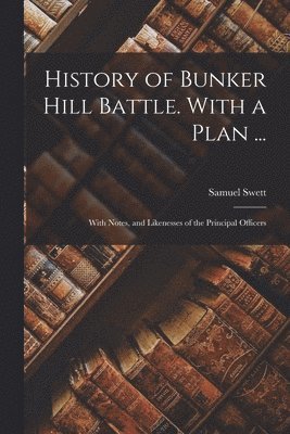 bokomslag History of Bunker Hill Battle. With a Plan ...