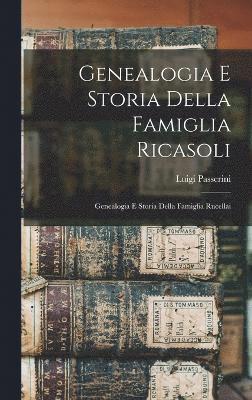 Genealogia E Storia Della Famiglia Ricasoli; Genealogia E Storia Della Famiglia Rucellai 1