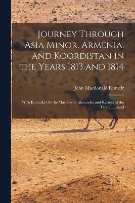 Journey Through Asia Minor, Armenia, and Koordistan in the Years 1813 and 1814