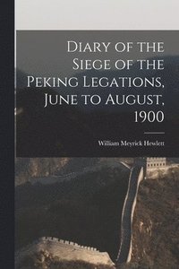 bokomslag Diary of the Siege of the Peking Legations, June to August, 1900