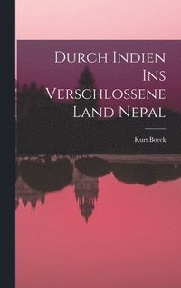 bokomslag Durch Indien Ins Verschlossene Land Nepal