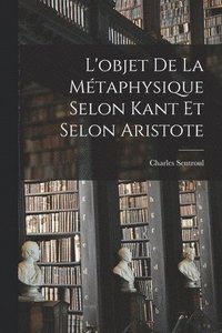 bokomslag L'objet De La Mtaphysique Selon Kant Et Selon Aristote