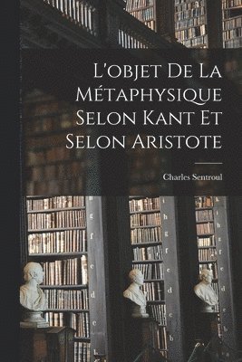 L'objet De La Mtaphysique Selon Kant Et Selon Aristote 1