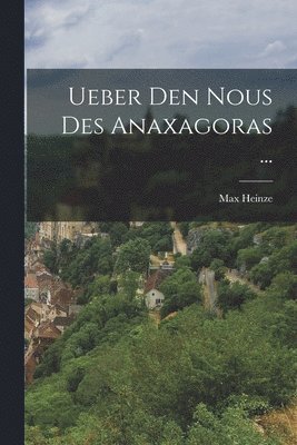 Ueber Den Nous Des Anaxagoras ...