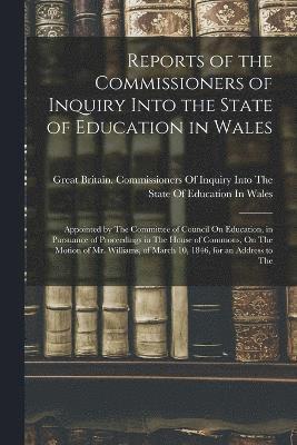 Reports of the Commissioners of Inquiry Into the State of Education in Wales 1