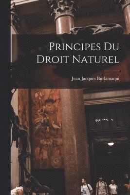 Jean Jacques Burlamaqui - Principes Du Droit Naturel, Häftad