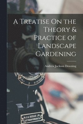 bokomslag A Treatise On the Theory & Practice of Landscape Gardening