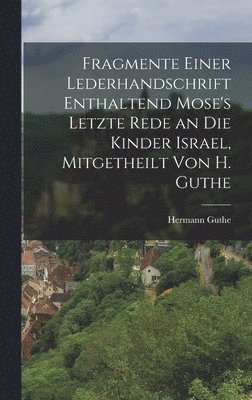 Fragmente einer Lederhandschrift enthaltend Mose's letzte Rede an die Kinder Israel, Mitgetheilt von H. Guthe 1