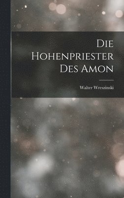 Walter Wreszinski - Die Hohenpriester Des Amon, Inbunden