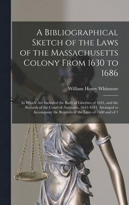 bokomslag A Bibliographical Sketch of the Laws of the Massachusetts Colony From 1630 to 1686