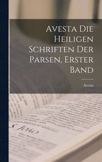 bokomslag Avesta die Heiligen Schriften der Parsen, Erster Band