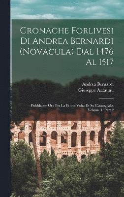 Andrea Bernardi, Giuseppe Azzatinti - Cronache Forlivesi Di Andrea Bernardi (Novacula) Dal 1476 Al 1517, Inbunden