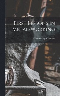 bokomslag First Lessons in Metal-Working