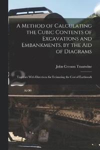 bokomslag A Method of Calculating the Cubic Contents of Excavations and Embankments, by the Aid of Diagrams