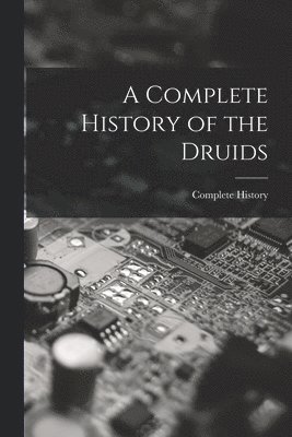 bokomslag Complete History of the Druids
