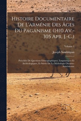 bokomslag Histoire Documentaire De L'armnie Des ges Du Paganisme (1410 Av.-305 Apr. J.-C.)