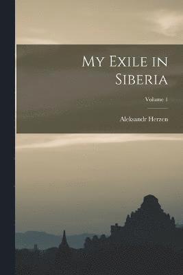 Aleksandr Herzen - My Exile in Siberia; Volume 1, Häftad