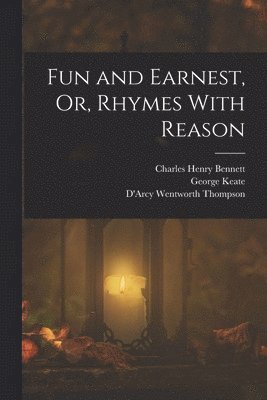 Fun and Earnest, Or, Rhymes With Reason 1