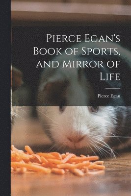 bokomslag Pierce Egan's Book of Sports, and Mirror of Life