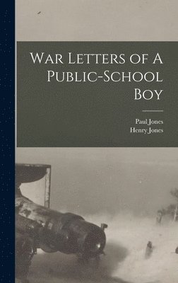 Henry Jones, Paul Jones - War Letters of A Public-School Boy, Inbunden