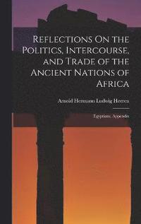 bokomslag Reflections On the Politics, Intercourse, and Trade of the Ancient Nations of Africa