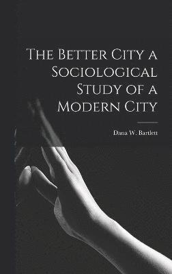 bokomslag Better City a Sociological Study of a Modern City