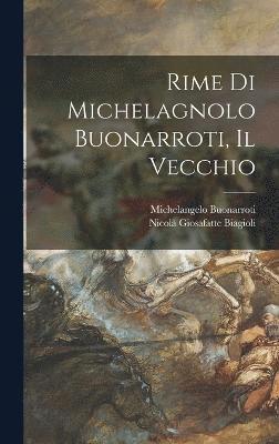 Rime Di Michelagnolo Buonarroti, Il Vecchio 1